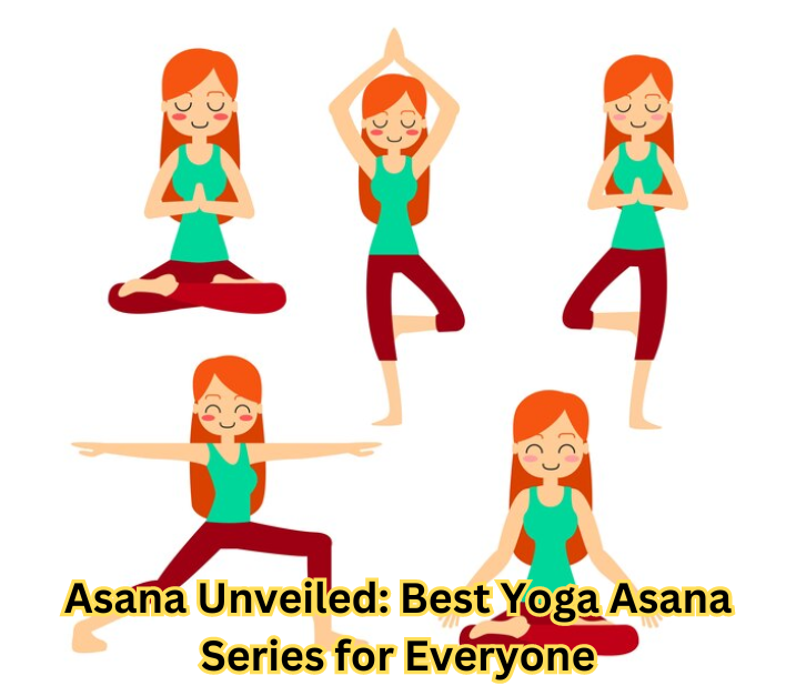 Asana Unveiled: Best Yoga Asana Series for Everyone