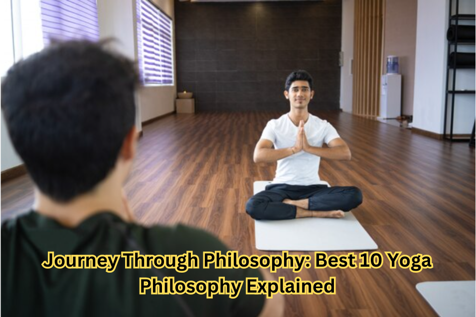 Journey Through Philosophy: Best 10 Yoga Philosophy Explained