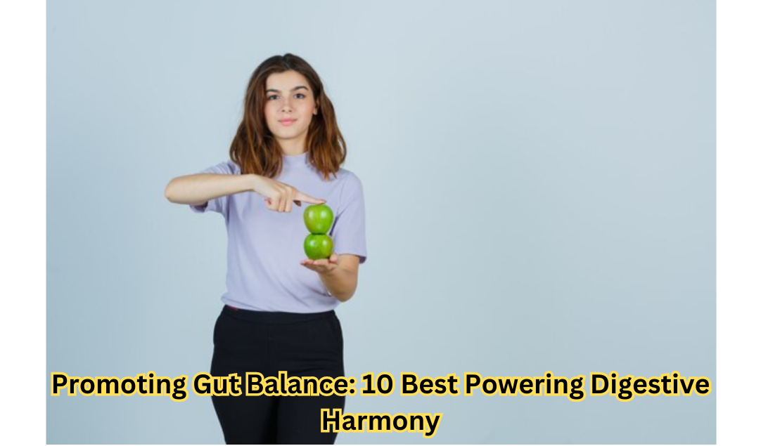 "Promoting Gut Balance: 10 Ways to Achieve Digestive Harmony"