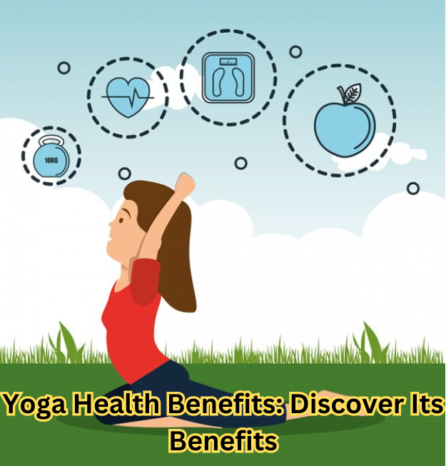 Yoga Health Benefits: Discover Its Benefits